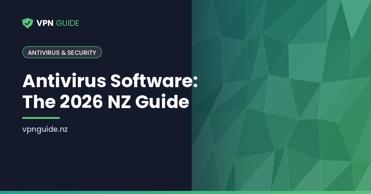 Antivirus Software: The 2026 NZ Guide