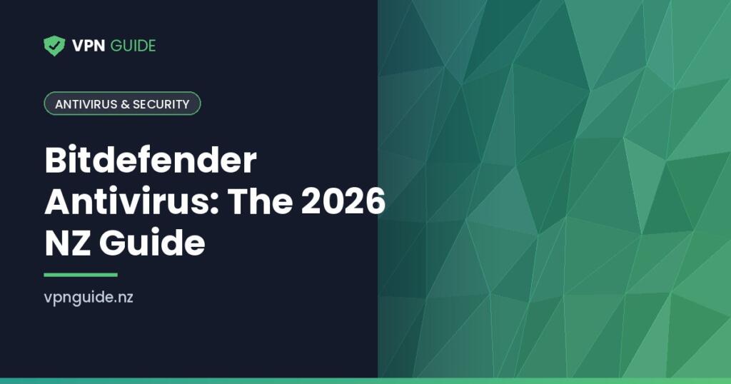 Bitdefender Antivirus: The 2026 NZ Guide
