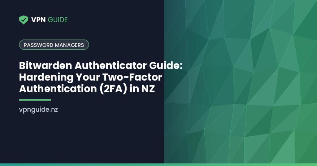 Bitwarden Authenticator Guide: Hardening Your Two-Factor Authentication (2FA) in NZ