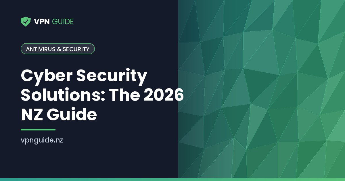 Cyber Security Solutions: The 2026 NZ Guide