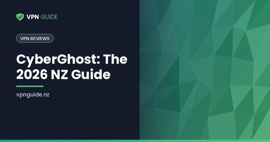 CyberGhost: The 2026 NZ Guide