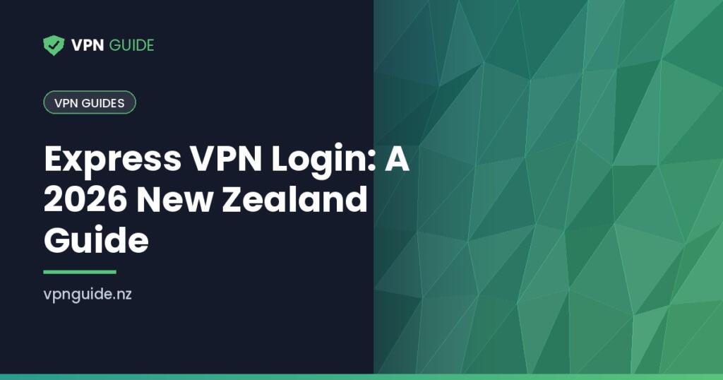 Express VPN Login: A 2026 New Zealand Guide