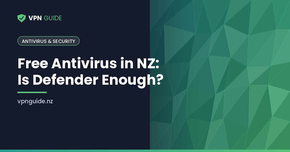 Free Antivirus in NZ: Is Defender Enough?