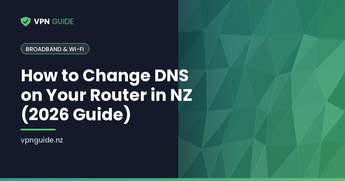 How to Change DNS on Your Router in NZ (2026 Guide)