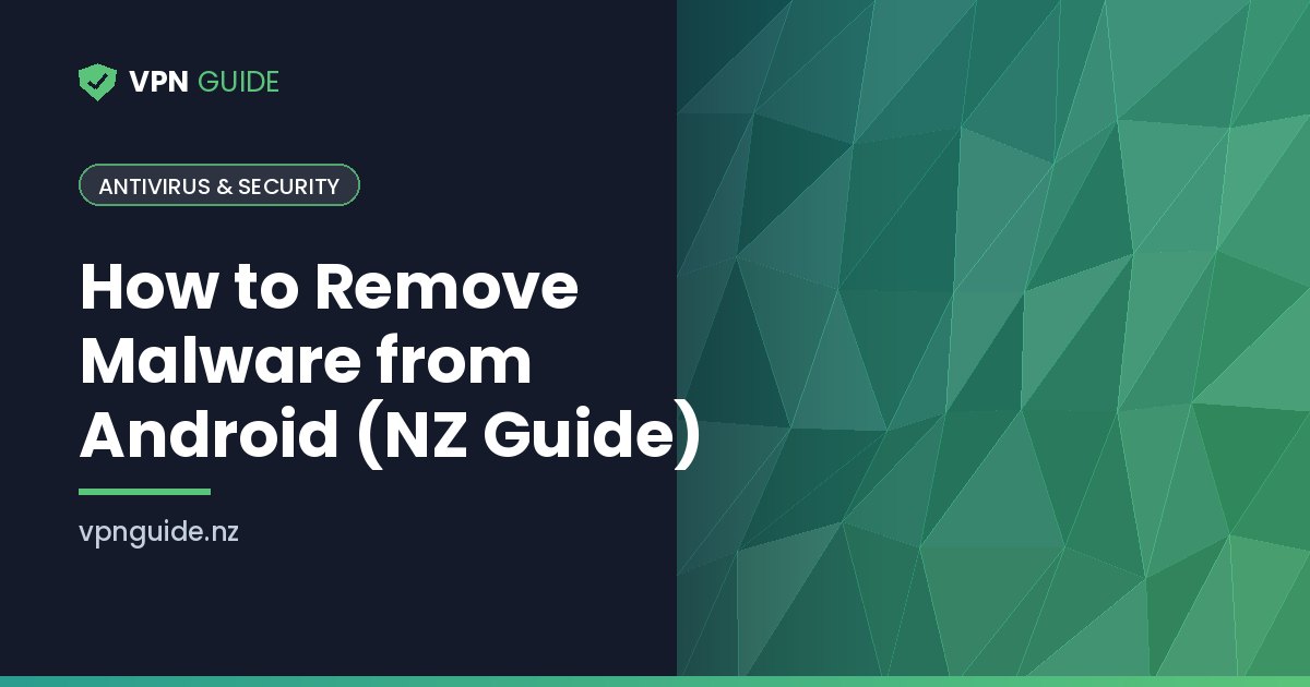 How to Remove Malware from Android (NZ Guide)