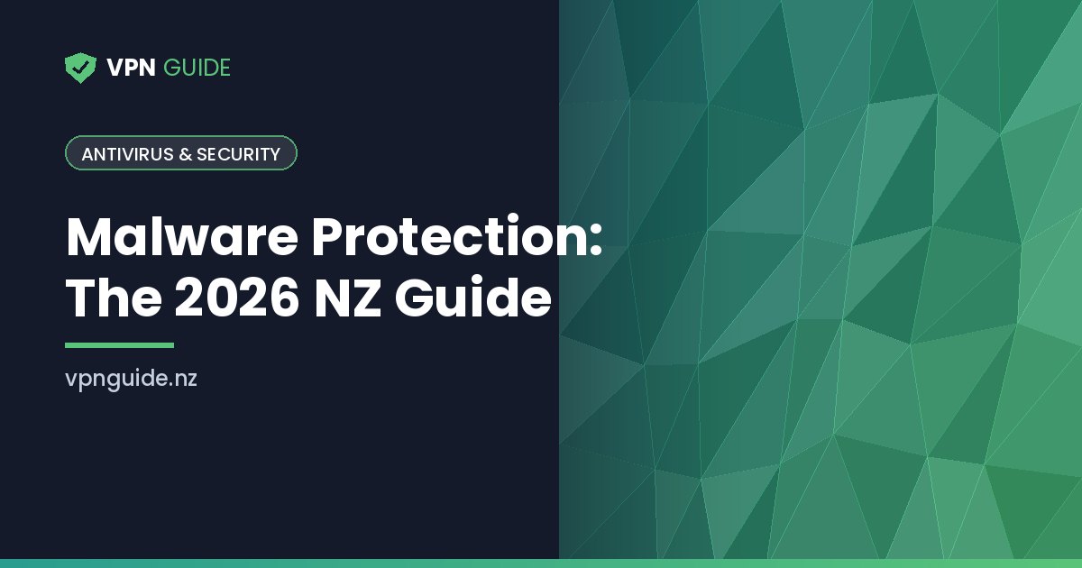 Malware Protection: The 2026 NZ Guide