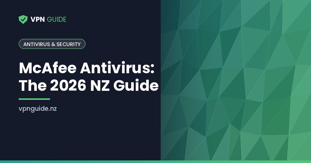 McAfee Antivirus: The 2026 NZ Guide