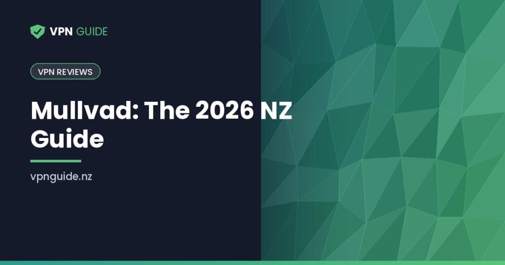 Mullvad: The 2026 NZ Guide