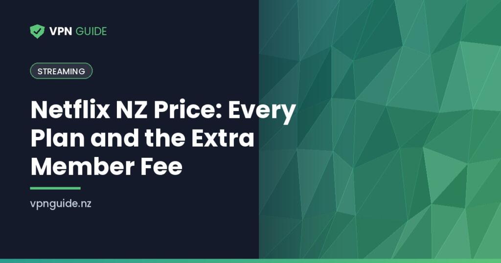 Netflix NZ Price: Every Plan and the Extra Member Fee