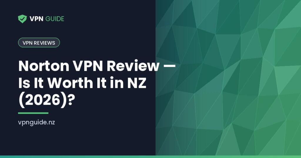 Norton VPN Review — Is It Worth It in NZ (2026)?