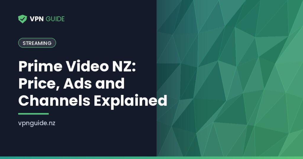 Prime Video NZ: Price, Ads and Channels Explained