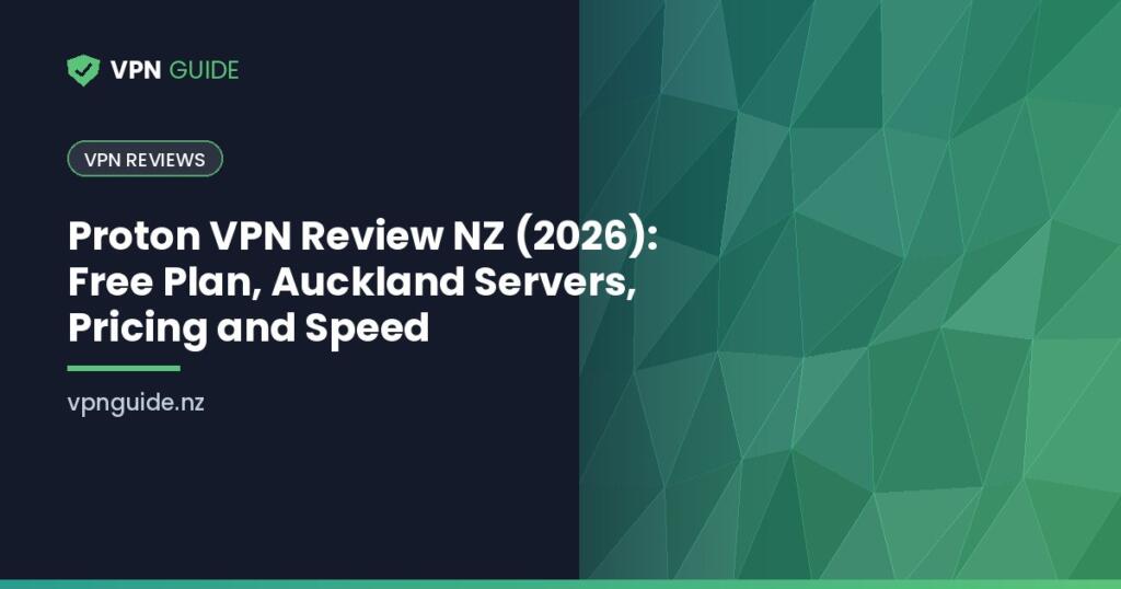 Proton VPN Review NZ (2026): Free Plan, Auckland Servers, Pricing and Speed