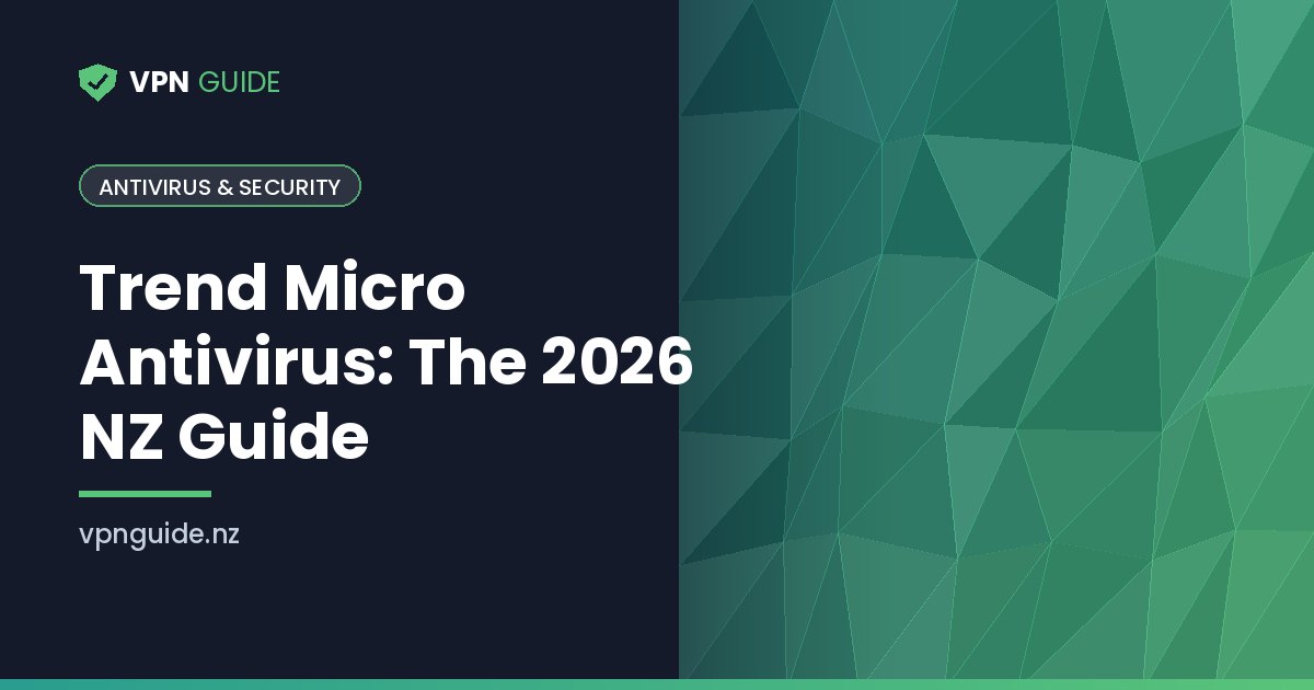 Trend Micro Antivirus: The 2026 NZ Guide