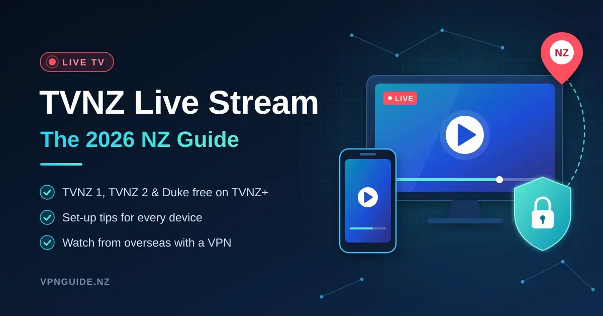 A modern tech-style graphic showing a TV screen and smartphone playing a live stream, a VPN shield with a padlock and a New Zealand location pin, beside the title “TVNZ Live Stream: The 2026 NZ Guide”.