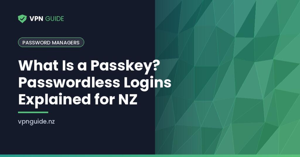 What Is a Passkey? Passwordless Logins Explained for NZ