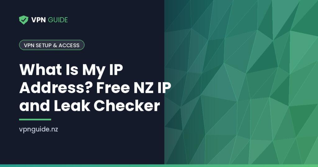 What Is My IP Address? Free NZ IP and Leak Checker