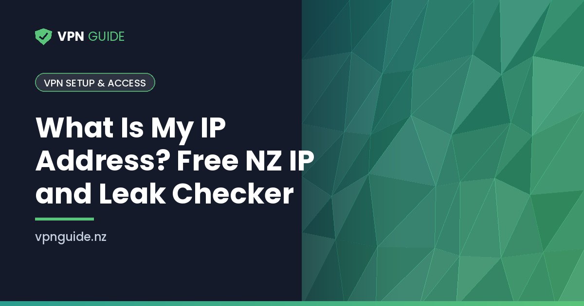 What Is My IP Address? Free NZ IP and Leak Checker